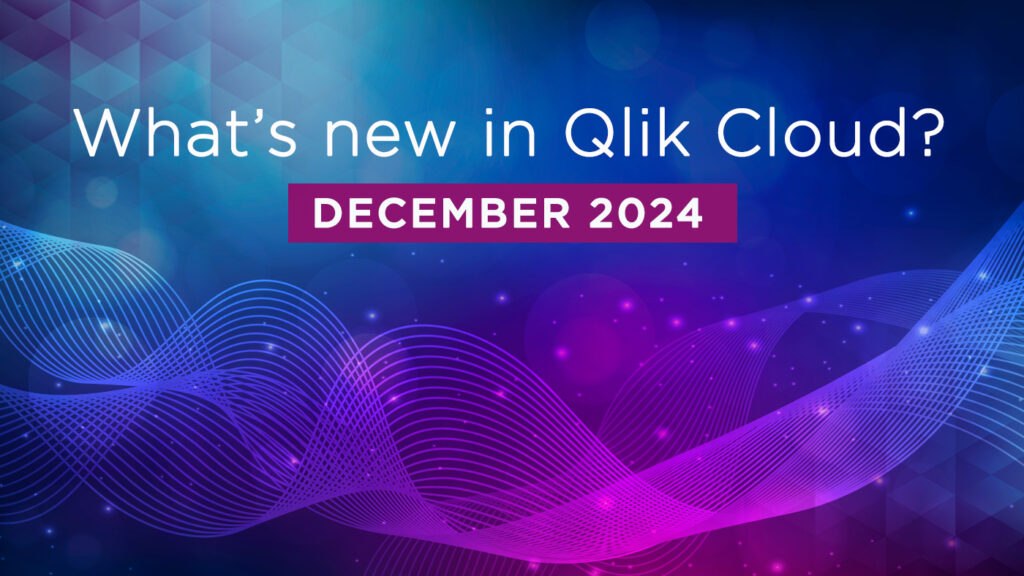 What’s New in Qlik Cloud – Dec 2024